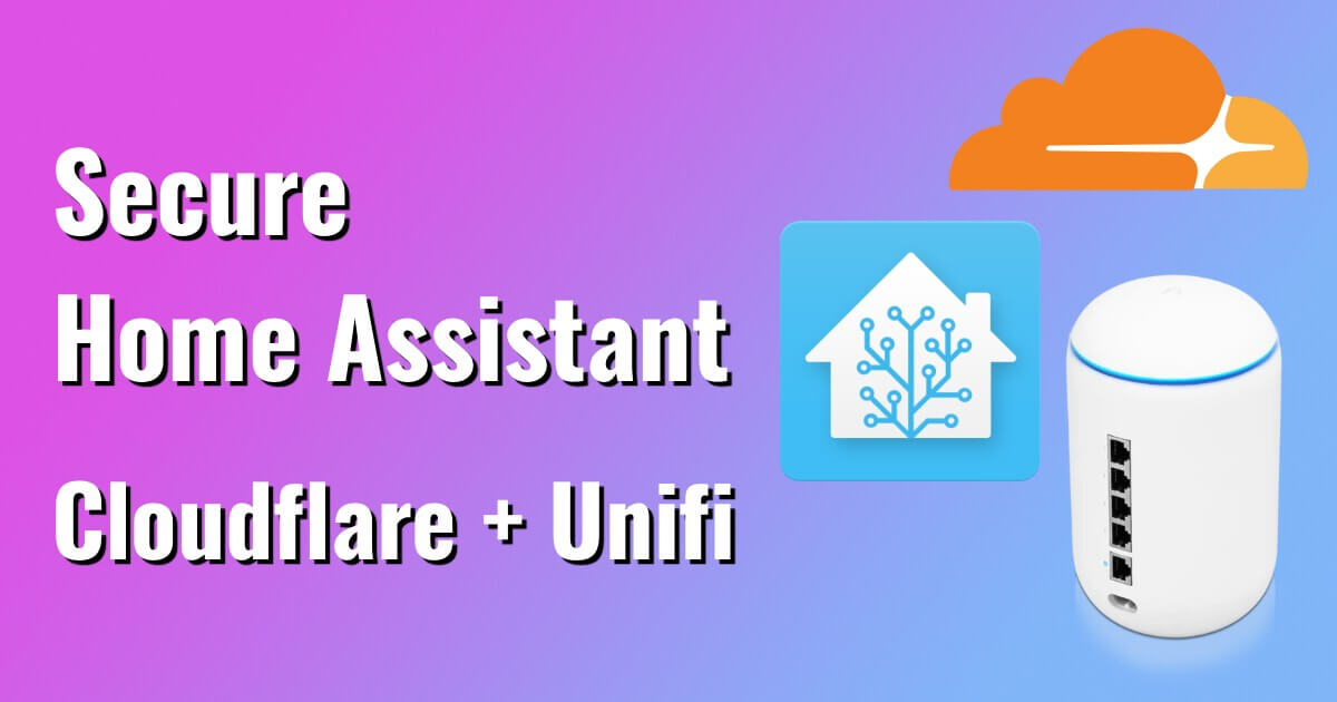 Secure Home Assistant Access with Cloudflare and Ubiquiti Dream Machine ...